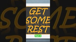 GET SOME REST Part 2