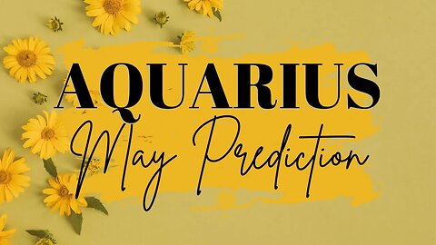 AQUARIUS May 2023 Tarot Prediction (Sun/Moon/Rising)