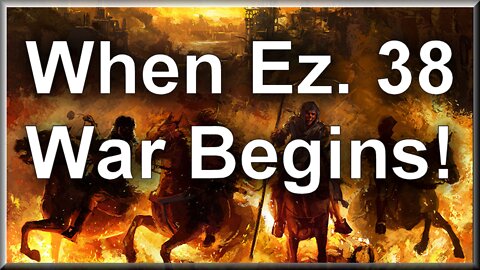 WHEN THE EZEKIEL 38 WAR HAPPENS!!!