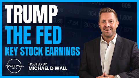 TRUMP | THE FED | KEY STOCK EARNINGS