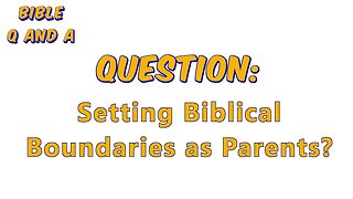 Setting Biblical Boundaries as Parents