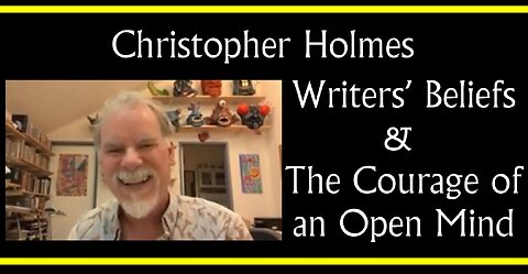 Christopher Holmes on Writers' Beliefs and the Courage of an Open Mind