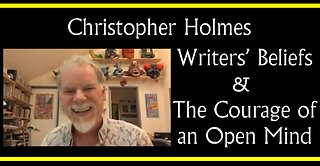 Christopher Holmes on Writers' Beliefs and the Courage of an Open Mind