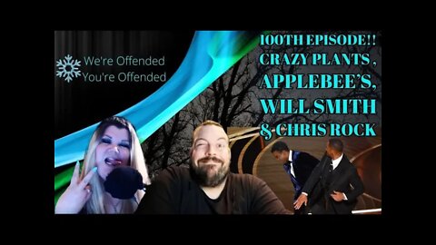 Ep#100 from crazy plants to aaplebee's to Will Smith | We’re Offended You’re Offended PodCast