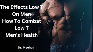 Part 2|How Low T Affect Men | How to Combat Low T| Men's Health| Dr Meehan