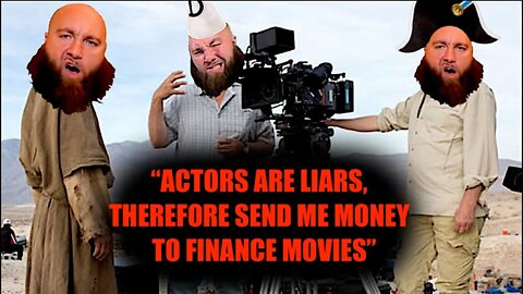 People Who Act In Movies Are Liars Therefore Send Me Money So I Can Finance Myself As A Movie Star