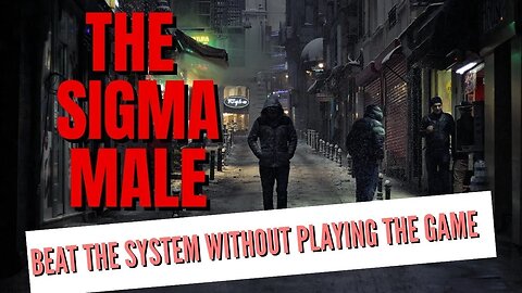 The Sigma Male : Beat The System Without Playing The Game