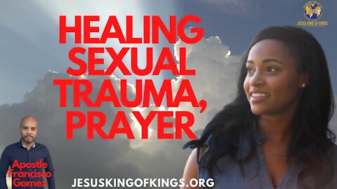 HEALING SEXUAL TRAUMA, PRAYER FOR RAPE, MOLESTATION, SEXUALLY HARRASSED, DELIVERANCE PRAYER