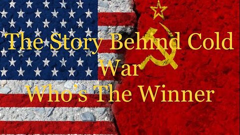 The story Behind Cold War ? Who’s the Winner