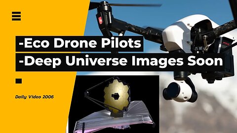 Environmentalist Drone Pilots, Unseen Space Telescope Universe Images Soon