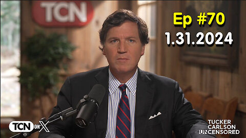 Tucker Carlson on X #Ep. 70 - Jan 31, 2024