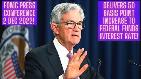 FOMC Press Conference 2 Dec 2022! Delivers 50 Basis Point Increase To Federal Funds Interest Rate!