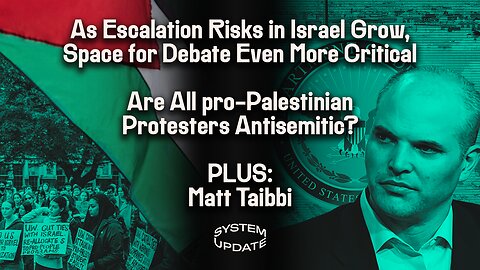 As Attacks on Gaza—and Escalation Risks—Grow, Free Debate is More Vital Than Ever. Are All Pro-Palestinian Protesters Antisemitic? PLUS: Matt Taibbi | SYSTEM UPDATE #172