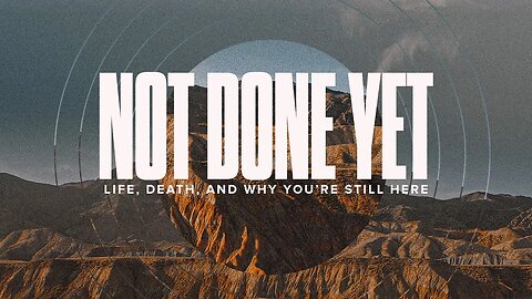 Not Done Yet (Philippians 1:19-26)