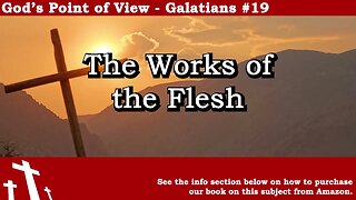 Galatians #19 - The Works of the Flesh | God's Point of View