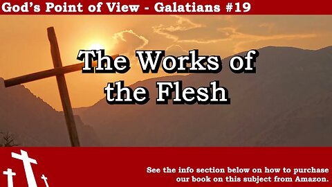Galatians #19 - The Works of the Flesh | God's Point of View