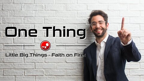 ONE THING - What One Thing Can You Do Today! - Daily Devotions - Little Big Things