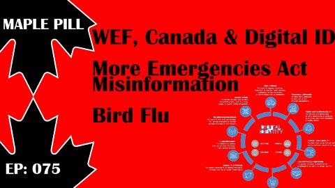 Maple Pill Ep 075 - WEF and Canada Digital ID, + Emergencies Act Misinformation