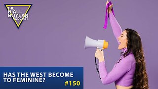 #150 Has The West Become To Feminine Trailer