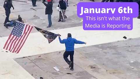 January 6th - This isn't what the Media is Reporting