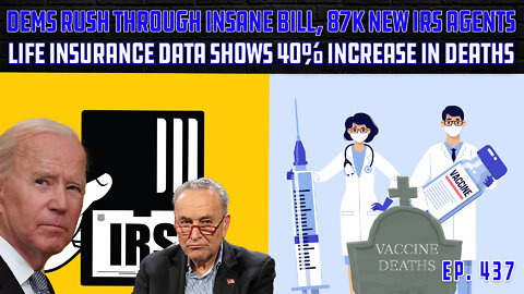 Life Insurance: 40% Increase In Deaths For 18-49 Demo | Dems Hiring 87,000 New IRS Agents | Ep 437