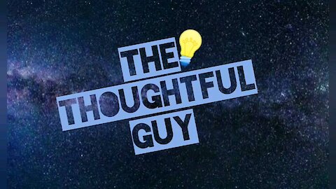The Thoughtful Guy (In the future)