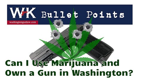 Bullet Points. Can I Use Marijuana and Own a Gun in Washington?