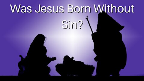 Was Jesus Born Without Sin?
