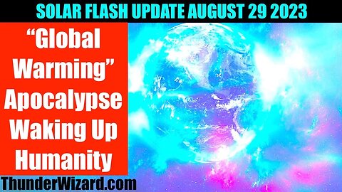 SOLAR FLASH UPDATE AUGUST 29 - "GLOBAL WARMING" APOCALYPSE WAKING PEOPLE UP - 5D SHIFT IS NEXT