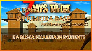 7 Days to die #03 A primeira base - Em busca da picareta inexistente - Programador Jogando