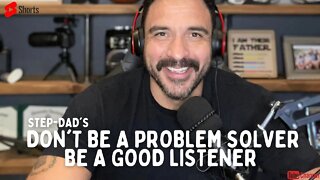Don't be a problem solver be a good listener
