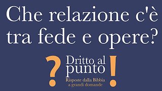 Che relazione c'è tra fede e opere? - Dritto al punto