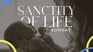 Sanctity Of Life Sunday - Psalm 139:1-24