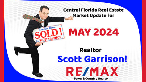 Orlando- Central FL REAL ESTATE REPORT for May 2024 | Top Orlando Realtor Scott Garrison