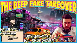 The Deep Fake Takeover w/ Ryan Graham! Rev Wednesdays w/ Teace!