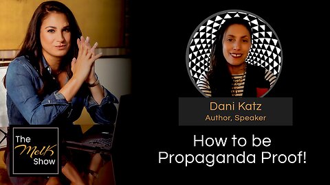 Mel K & Dani Katz | How to be Propaganda Proof! | 3-6-24