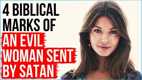 An Evil Woman Sent By Satan Will Be Marked By . . .