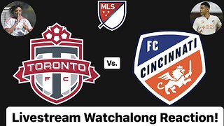 Toronto FC Vs. FC Cincinnati Livestream Watchalong Reaction