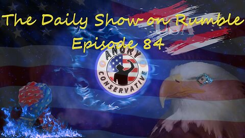 The Daily Show with the Angry Conservative - Episode 84