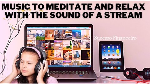 Music to meditate and relax with the sound of a stream
