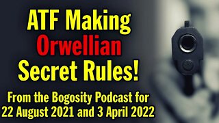 ATF Making Orwellian Secret Rules!