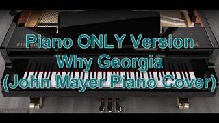 Piano ONLY Version - Why Georgia (John Mayer Piano Cover)