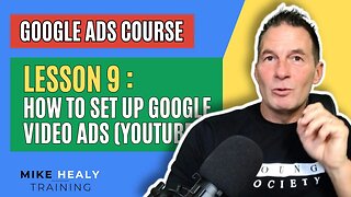 Google Ads Course Lesson 9 How to set up Google Video YouTube ads