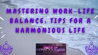 Mastering Work-Life Balance: Tips for a Harmonious Life; Tips to Live a Better Life