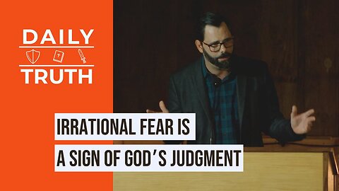 Irrational Fear Is A Sign Of God’s Judgment