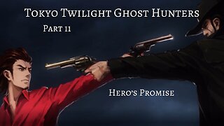 Tokyo Twilight Ghost Hunters Daybreak Special Gigs Part 11 - Hero's Promise