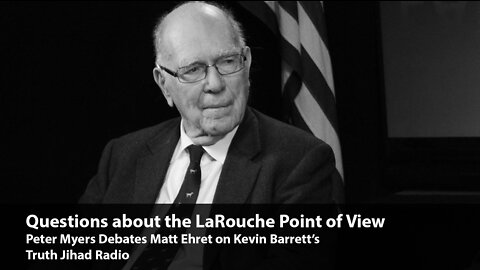 A Defense of the LaRouche Perspective (Matt Ehret debates Peter Myers)