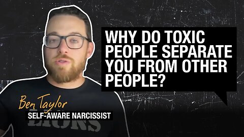 Why Do Toxic People Separate You From Other People?