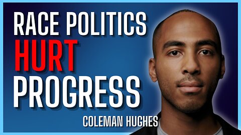We’re Being Driven Towards A New Kind of Racism - Coleman Hughes