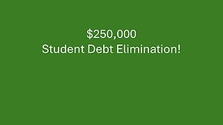 $250,000 Student Debt Elimination!